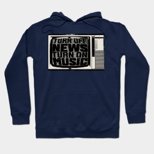 Turn Off News / Turn On Music Hoodie